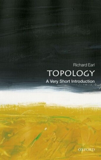 Topology: A Very Short Introduction Av Richard (Senior Tutor In Mathematics At Worcester College Oxford University) Earl