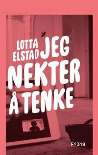 Lotta Elstad: Jeg nekter å tenke - Roman fra Cappelen Damm