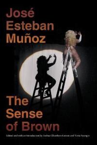 The Sense Of Brown Av Jose Esteban Munoz The Sense Of Brown Av Jose Esteban Munoz