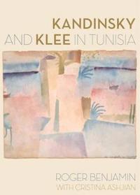 Kandinsky And Klee In Tunisia Av Roger Benjamin, Cristina Ashjian