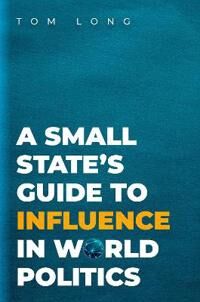 A Small State'S Guide To Influence In World Politics Av Tom (Associate Professor Of Politics & Inter Long