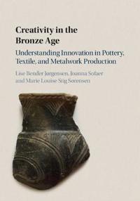Bender Jørgensen, Lise Creativity in the Bronze Age (1108421369)