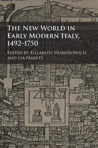 Horodowich Elizabeth The New World in Early Modern Italy 1492–1750