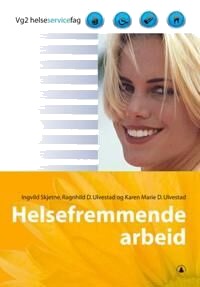 Helsefremmende Arbeid Av Ingvild Skjetne, Karen Marie D. Ulvestad, Ragnhild D. Ulvestad