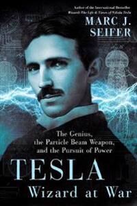 Tesla: Wizard At War Av Marc Seifer