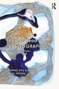 How To Read Ethnography Av Paloma (University Of St. Andrews Uk) Gay Y Blasco, Huon (University Of St. Andrews Uk) Wardle