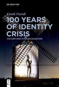 100 Years Of Identity Crisis Av Frank Furedi 100 Years Of Identity Crisis Av Frank Furedi