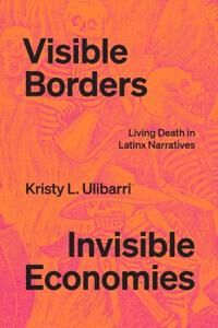 Visible Borders, Invisible Economies Av Kristy L. Ulibarri Visible Borders, Invisible Economies Av Kristy L. Ulibarri