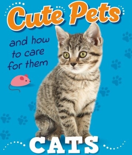 Cute Pets! And How to Care For Them: Cats Cute Pets! And How to Care For Them: Cats