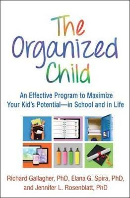 The Organized Child An Effective Program to Maximize Your Kid's Potentialin School and in Life The Organized Child An Effective Program to Maximize Your Kid's Potentialin School and in Life