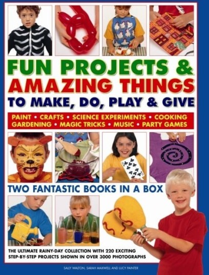 Fun Projects and Amazing Things to Make Do Play and Give