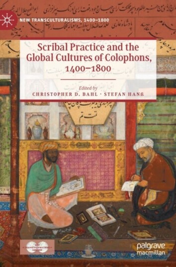 Scribal Practice And The Global Cultures Of Colophons, 1400¿1800