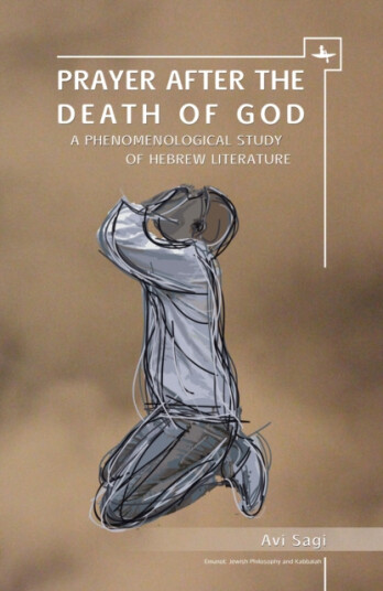 Prayer After the Death of God A Phenomenological Study of Hebrew Literature Prayer After the Death of God A Phenomenological Study of Hebrew Literature