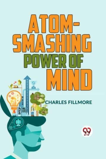 Atom Smashing Power of Mind Atom Smashing Power of Mind