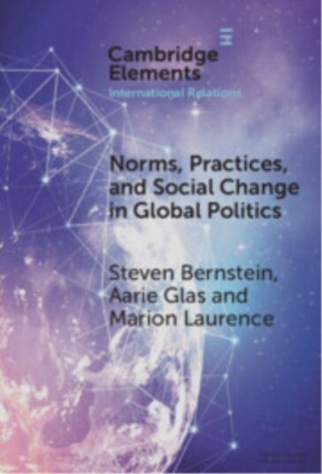 Norms Practices and Social Change in Global Politics