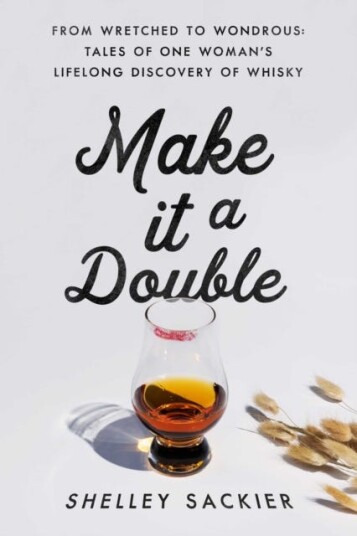 Make it a Double From Wretched to Wondrous: Tales of One Woman's Lifelong Discovery of Whisky
