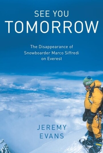 See You Tomorrow  The Disappearance of Snowboarder Marco Siffredi on Everest