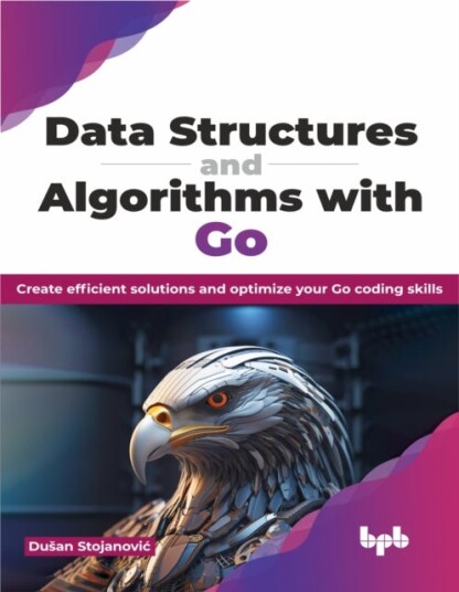 Data Structures and Algorithms with Go Data Structures and Algorithms with Go