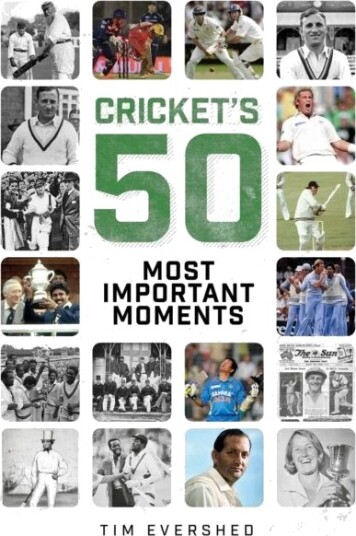 Cricket'S Fifty Most Important Moments Av Tim Evershed