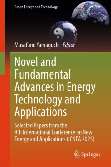 Novel and Fundamental Advances in Energy Technology and Applications Selected Papers from the 9th International Conference on New Energy and Applications (ICNEA 2025)