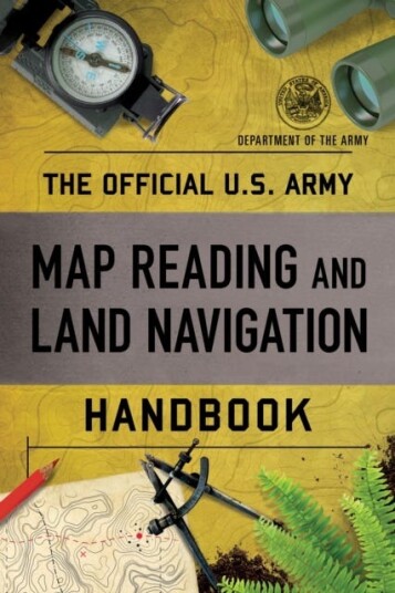 The Official U.S. Army Map Reading And Land Navigation Handbook Av Department Of The Army