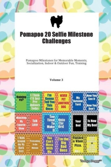 Pomapoo 20 Selfie Milestone Challenges Pomapoo Milestones for Memorable Moments Socialization Indoor & Outdoor Fun Training Volume 3