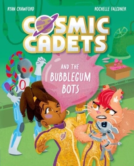 Cosmic Cadets and the Bubblegum Bots Cosmic Cadets and the Bubblegum Bots