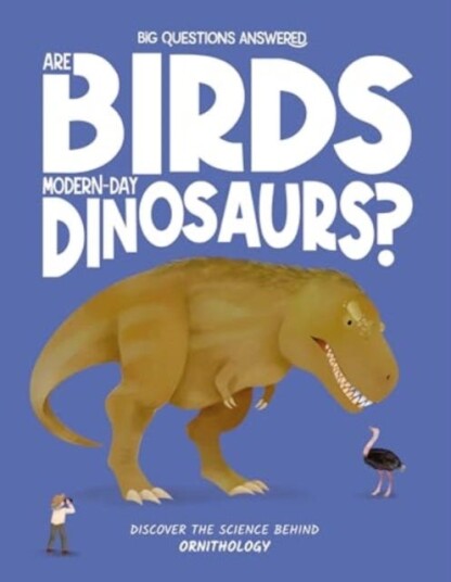 Are Birds ModernDay Dinosaurs? Discover the science behind ornithology