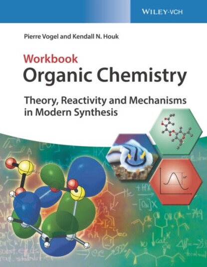 Organic Chemistry Workbook Theory, Reactivity and Mechanisms in Modern Synthesis