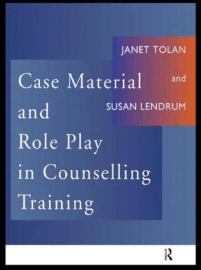 Case Material and Role Play in Counselling Training Case Material and Role Play in Counselling Training
