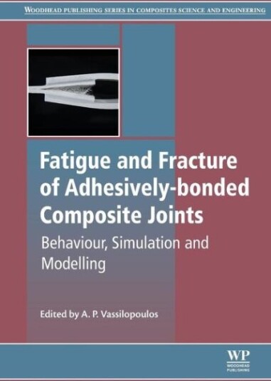Vassilopoulos - Fatigue and Fracture of Adhesively-Bonded ...