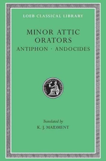 Minor Attic Orators, Volume I: Antiphon. Andocides Av Antiphon, Andocides