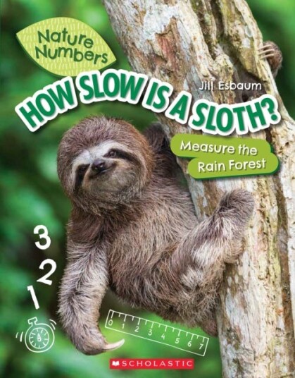 How Slow Is a Sloth?: Measure the Rainforest (Nature Numbers)  Measure the Rainforest