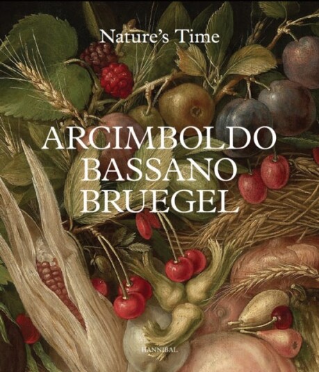 Arcimboldo, Bassano, Bruegel Nature’s Time