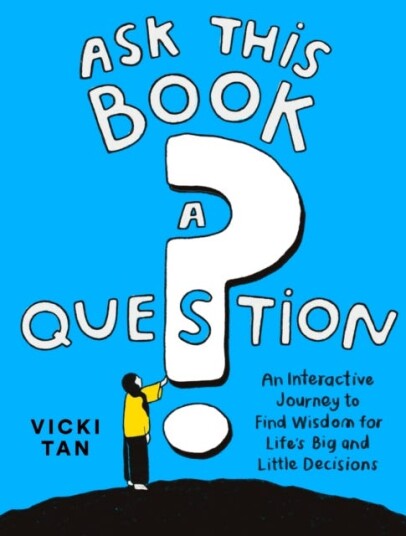 Ask This Book a Question  An Interactive Journey to Find Wisdom for Life’s Big and Little Decisions