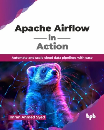 Apache Airflow in Action  Automate and scale cloud data pipelines with ease