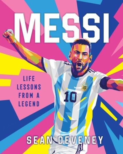 Messi Life Lessons from a Legend Messi Life Lessons from a Legend