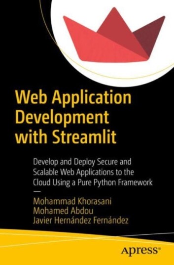 Web Application Development With Streamlit Av Mohammad Khorasani, Mohamed Abdou, Javier Hernandez Fernandez