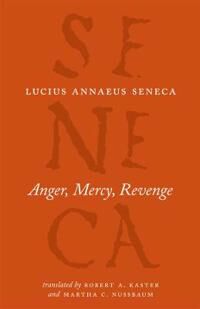 Anger, Mercy, Revenge Av Lucius Annaeus Seneca, Robert A Kaster, Martha C Nussbaum, Robert A. Kaster, Martha C. Nussbaum