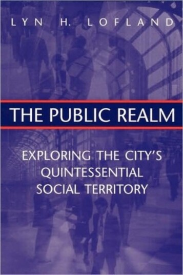 The Public Realm Exploring the City's Quintessential Social Territory