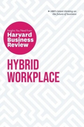 Hybrid Workplace: The Insights You Need From Harvard Business Review Av Harvard Business Review, Amy C. Edmondson, Willia