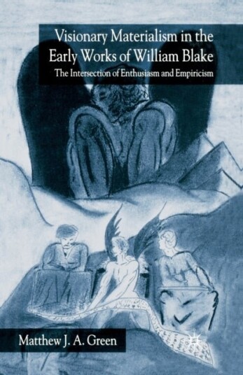 Visionary Materialism in the Early Works of William Blake Visionary Materialism in the Early Works of William Blake