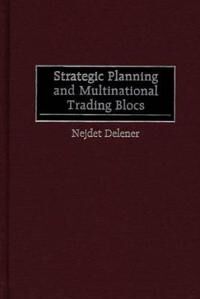 Delener Nejdet Strategic Planning and Multinational Trading Blocs