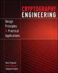 Cryptography Engineering Av Niels Ferguson, Bruce (Counterpane Internet Security Minneapolis Minnesota) Schneier, Tadayoshi (University Of Washington