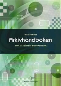 Arkivhåndboken For Offentlig Forvaltning Av Ivar Fonnes Arkivhåndboken For Offentlig Forvaltning Av Ivar Fonnes