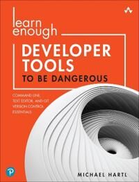 Learn Enough Developer Tools To Be Dangerous Av Michael Hartl