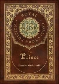 The Prince (Royal Collector'S Edition) (Annotated) (Case Laminate Hardcover With Jacket) Av Niccolo Machiavelli The Prince (Royal Collector'S Edition) (Annotated) (Case Laminate Hardcover With Jacket) Av Niccolo Machiavelli