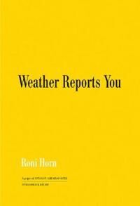 Roni Horn: Weather Reports You (2022) Av Roni Horn Roni Horn: Weather Reports You (2022) Av Roni Horn