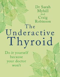 The Underactive Thyroid Av Sarah Myhill The Underactive Thyroid Av Sarah Myhill