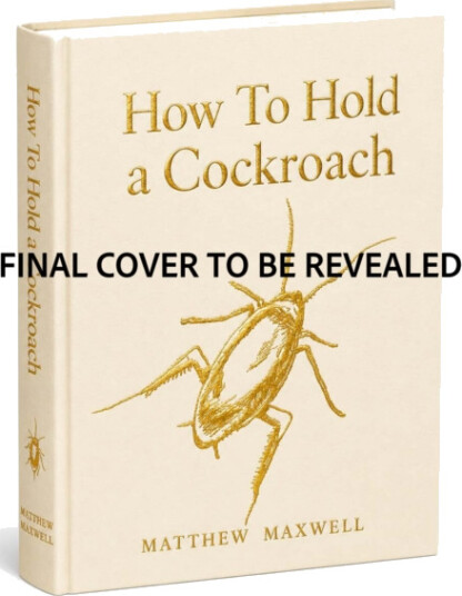 How to Hold a Cockroach  A Book for Those who are Free and Don’t Know It